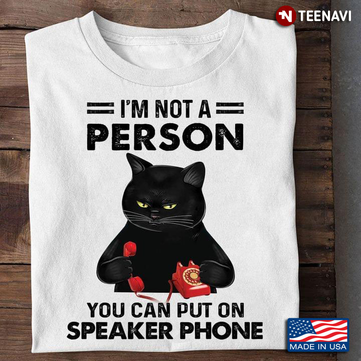 Black Cat I’m Not A Person You Can Put On Speaker Phone