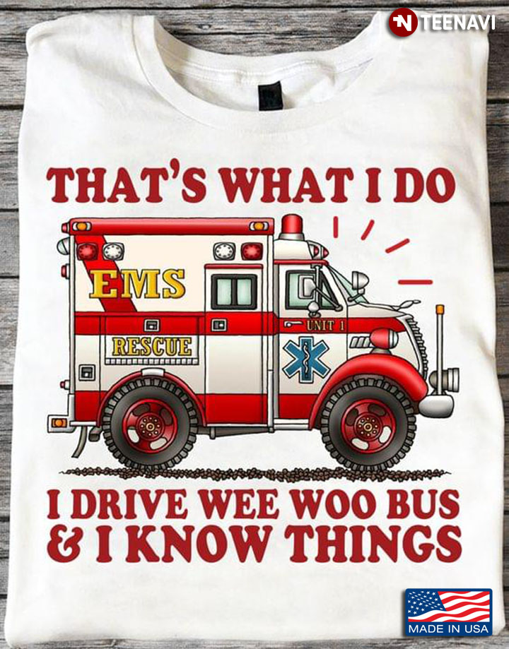 That's What I Do  I Drive  Wee Woo Bus And I Know Things For  Bus Driver Lover