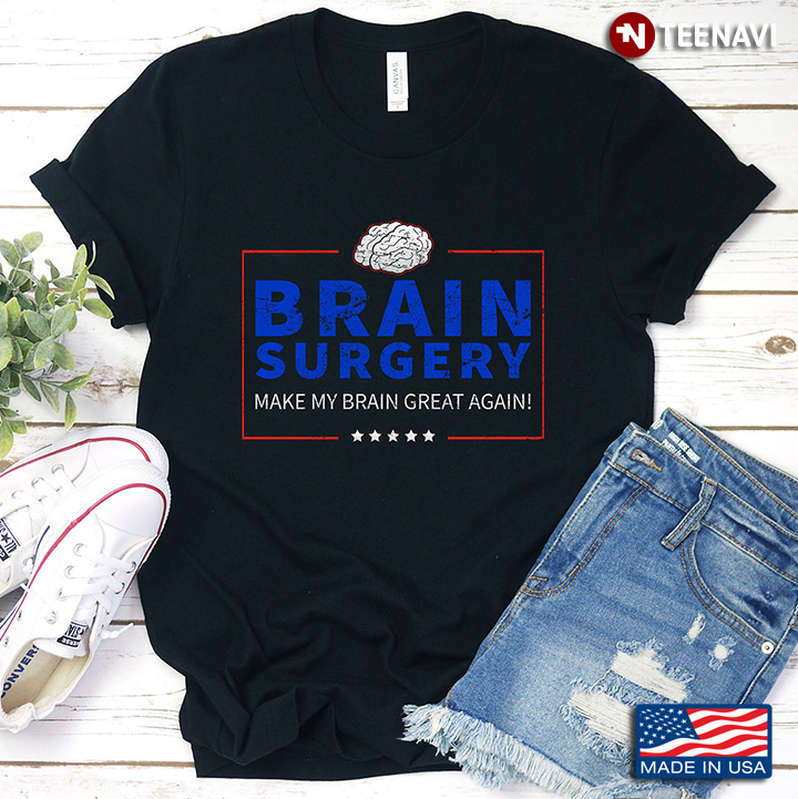Brain Surgery Make My Brain Great Again For Brain Lover