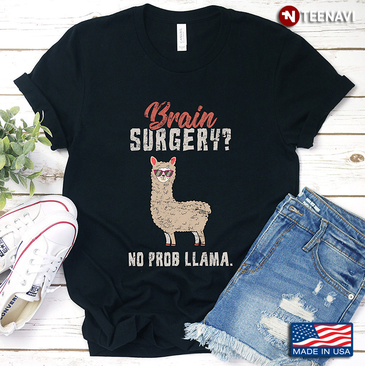 Brain Surgery No Prob Llama Funny Llama For Brain Lover