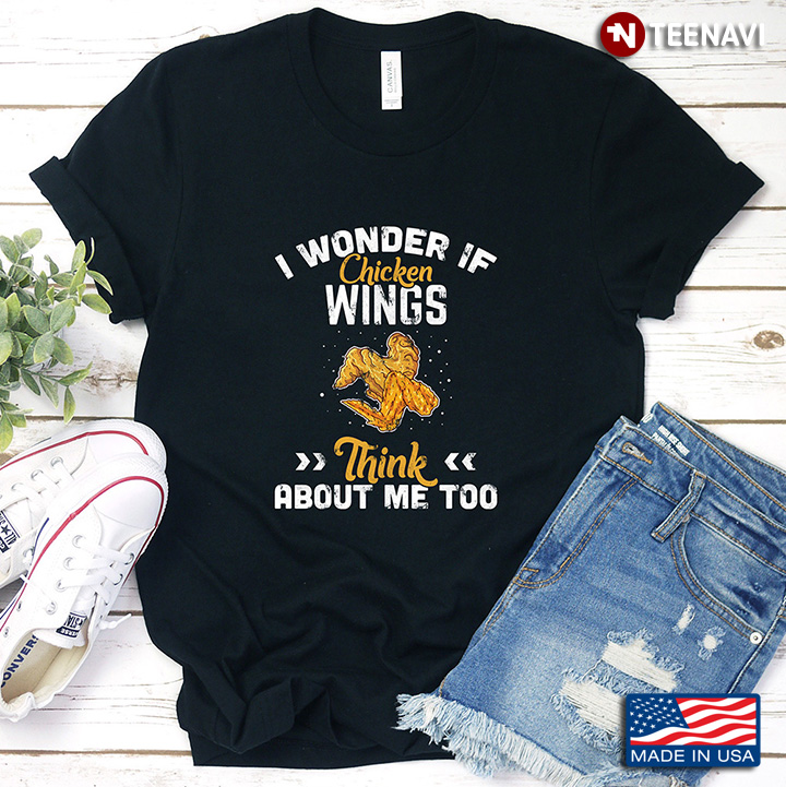 I Wonder If Chicken Wings Think About Me Too Funny Chicken Wings