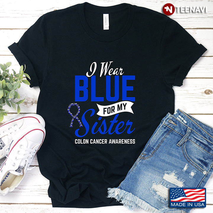 I Wear Blue For My Sister Colon Cancer Awareness