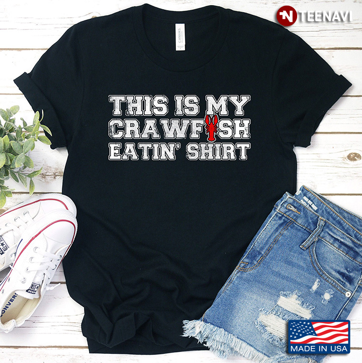 This Is My Crawfish Eatin Shirt For Crawfish Lover