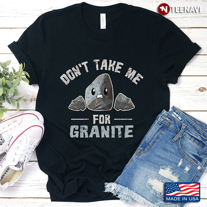 Don't Take Me For Granite  Gift For Granite Lover