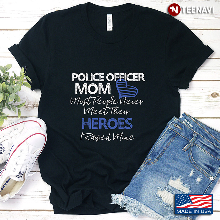 Police Officer Mom Most People Never Meet Their Heroes  I Raised Mine