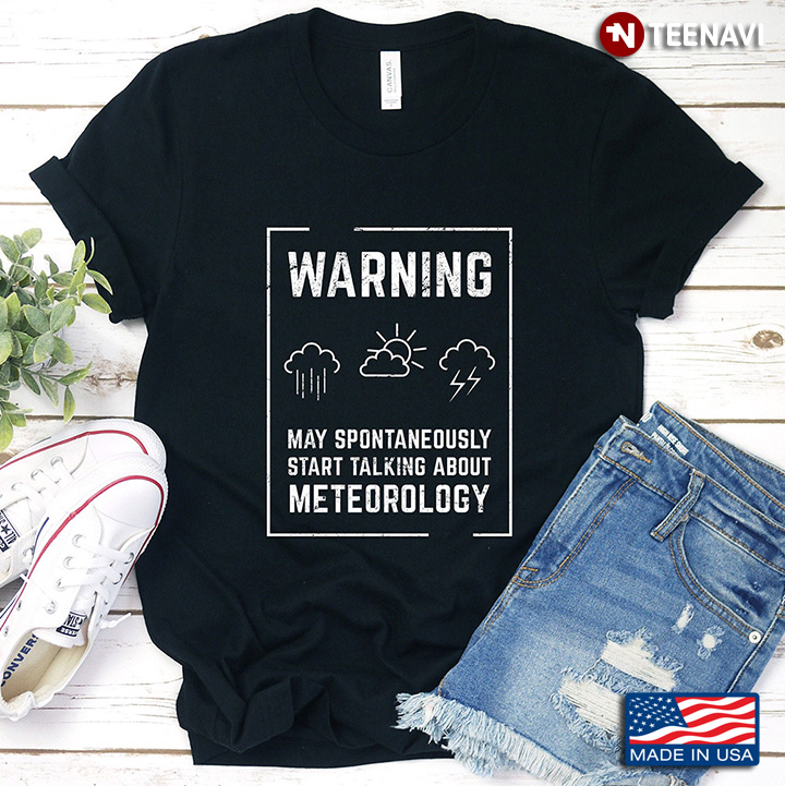 Warning May Spontaneously Start Talking About Meteorology For  Meteorology Lover
