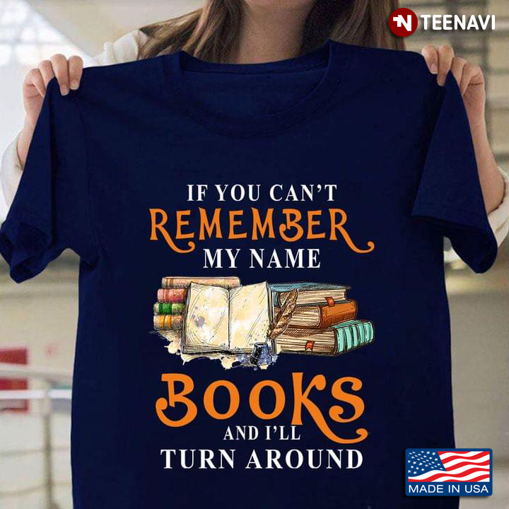 If You Can't Remember My Name Books And I'll Turn Around For Book Lover