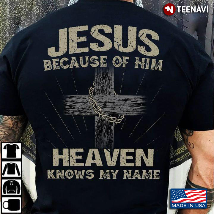 Jesus Because of Him Heaven Knows My Name for Christian Man