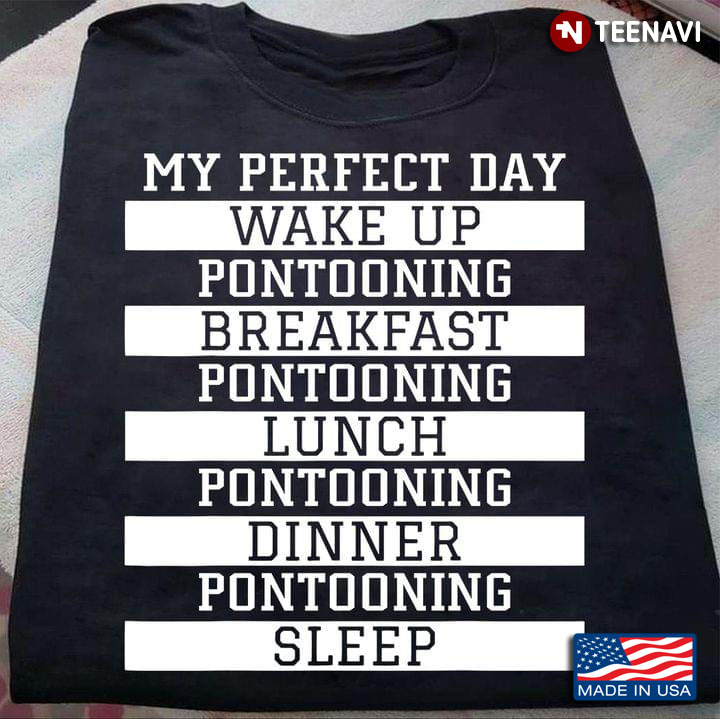 My Perfect Day Wake Up Pontooning Breaskfast Pontooning Lunch Funny for Pontooning Lover
