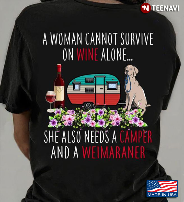 A Woman Cannot Survive on Wine Alone She Also Needs A Camper and A Weimaraner