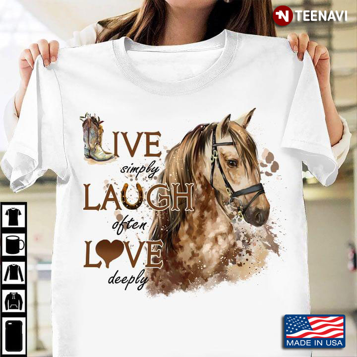 Live Simply Laugh Often Love Deeply for Horse Lover