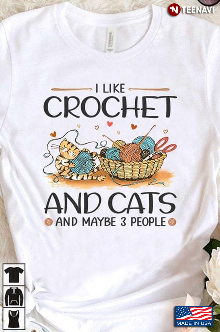 I Like Crochet and Cats and Maybe 3 People