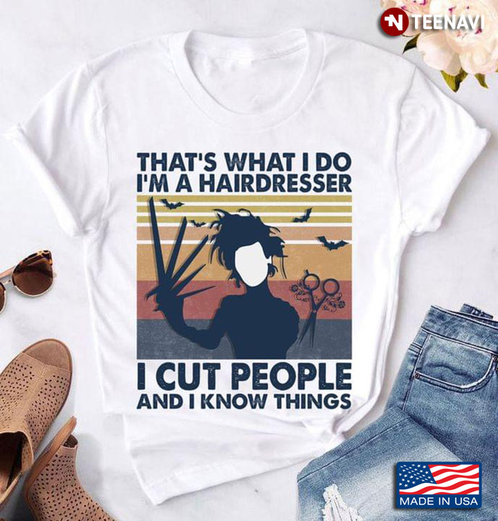 That's What I Do I'm A Hairdresser I Cut People and I Know Things Vintage Halloween