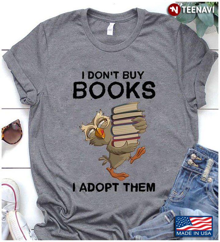 I Don't Buy Books I Adopt Them for Reading Lover