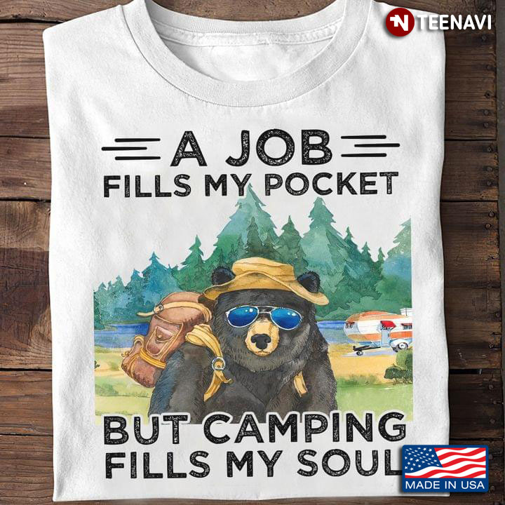 Bear Camper A Job Fills My Pocket But Camping Fills My Soul for Camping Lover