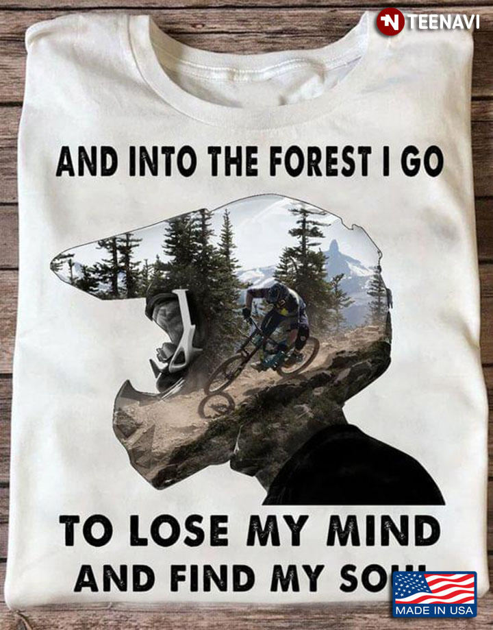 Mountain Biker And Into The Forest I Go To Lose My Mind and Find My Soul