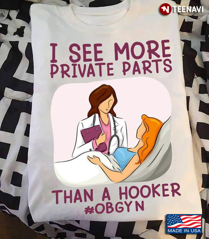 I See More Private Parts Than A Hooker OBGYN