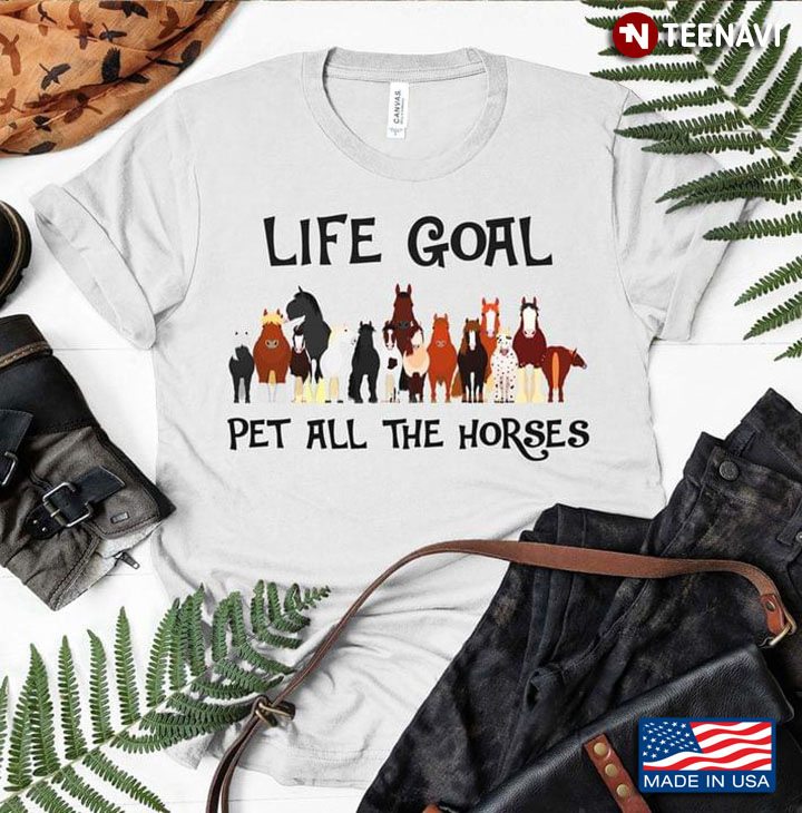 Life Goal Pet All The Horses