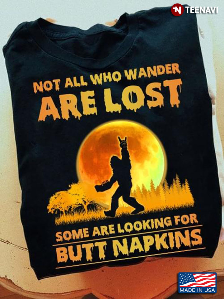 Rocking Bigfoot Not All Who Wander Are Lost Some Are Looking for Butt Napkins Halloween