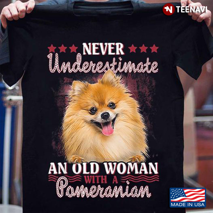 Never Underestimate An Old Woman With A Pomeranian