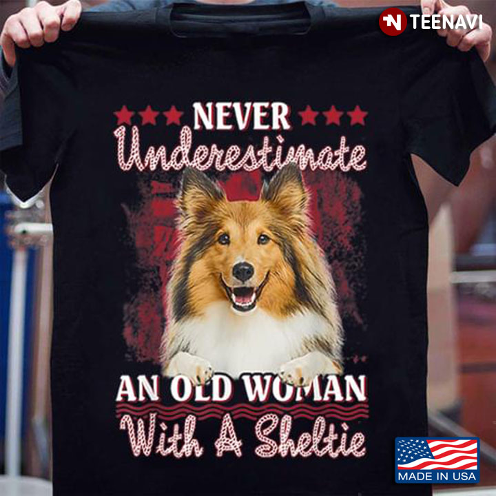 Never Underestimate An Old Woman With A Sheltie