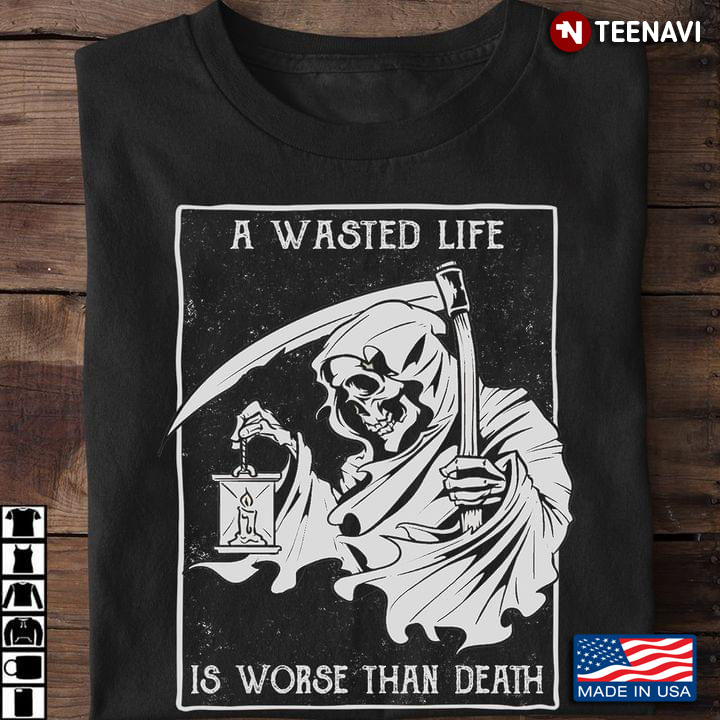 The Death A Wasted Life is Worse Than Death