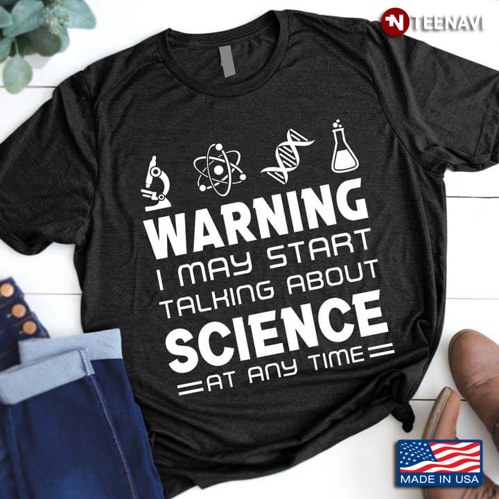 Science Lover Warning I May Start Talking About Science at Any Time