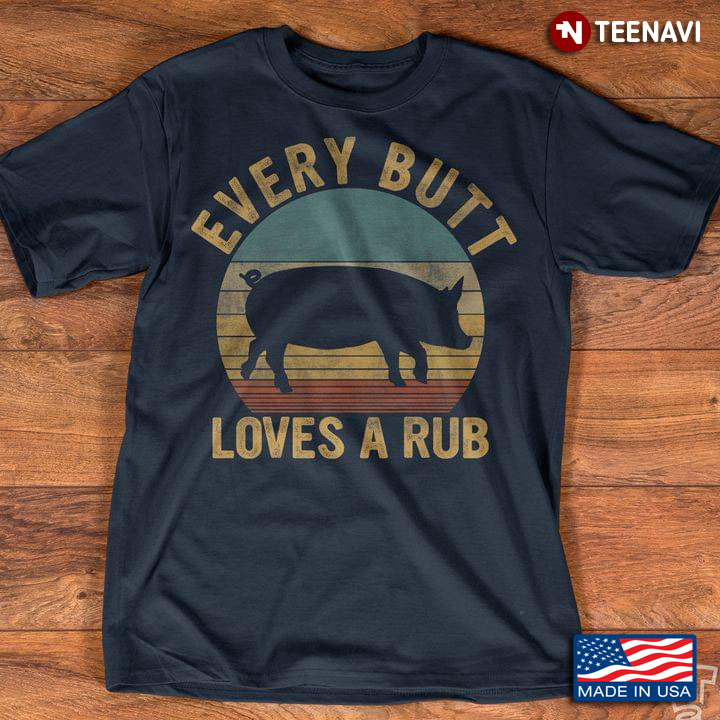 Vintage Every Butt Loves A Rub for Animal Lover