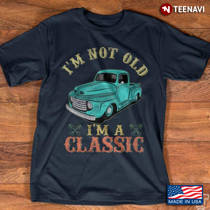 Blue Vintage Car I'm Not Old I'm A Classic