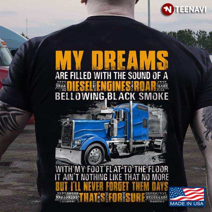 Trucker My Dreams Are Filled With The Sound of A Diesel Engines Roar Bellowing Black Smoke