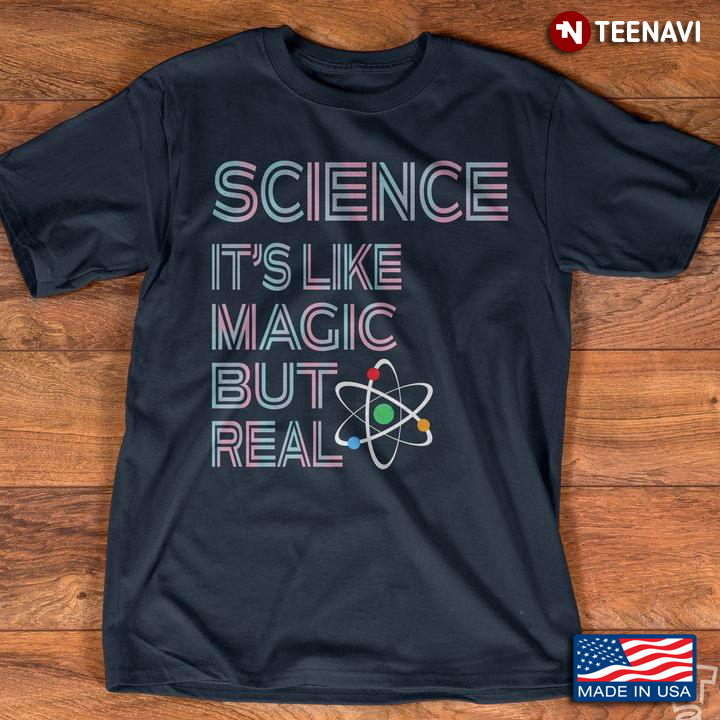 Science It's Like Magic But Real for Science Lover