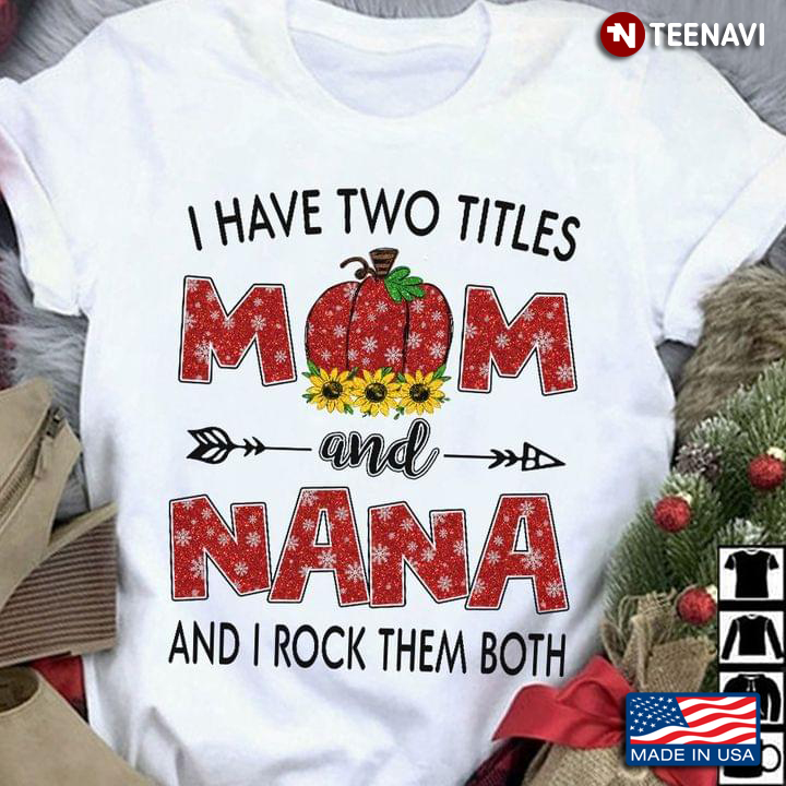 I Have Two Titles Mom and Nana and I Rock Them Both Christmas Gift for Grandma