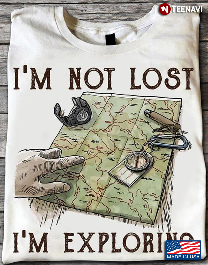 I’m Not Lost I’m Exploring for Hiking Lover