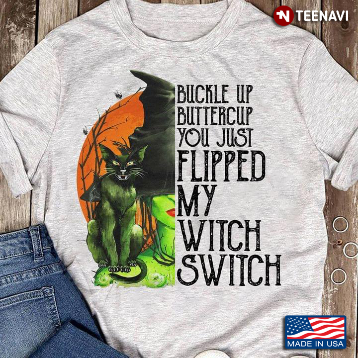 Halloween Wicked Witch Buckle Up Buttercup You Just Flipped My Witch Switch