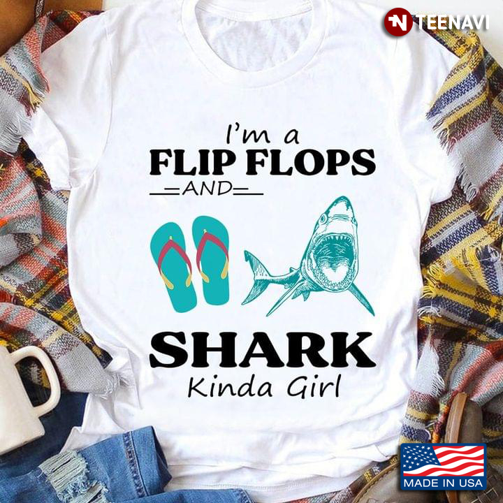 I'm A Flip Flops and Shark Kinda Girl