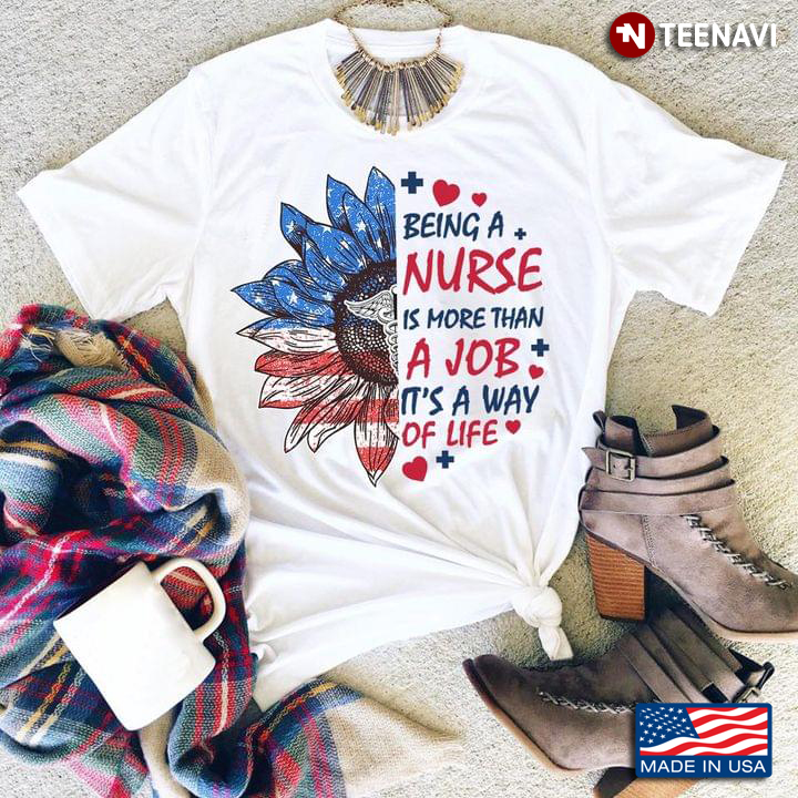 Being A Nurse is More Than A Job It's A Way of Life American Flag Sunflower