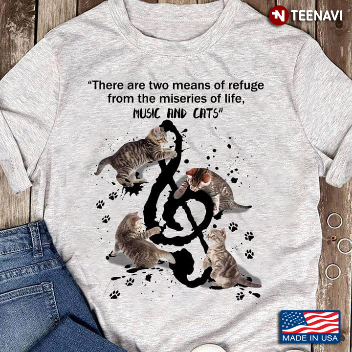 There Are Two Means of Refuge From The Miseries of Life Music and Cats
