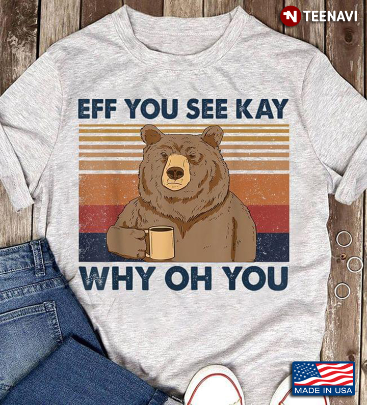 Vintage Bear with Coffee Eff You See Kay Why Oh You