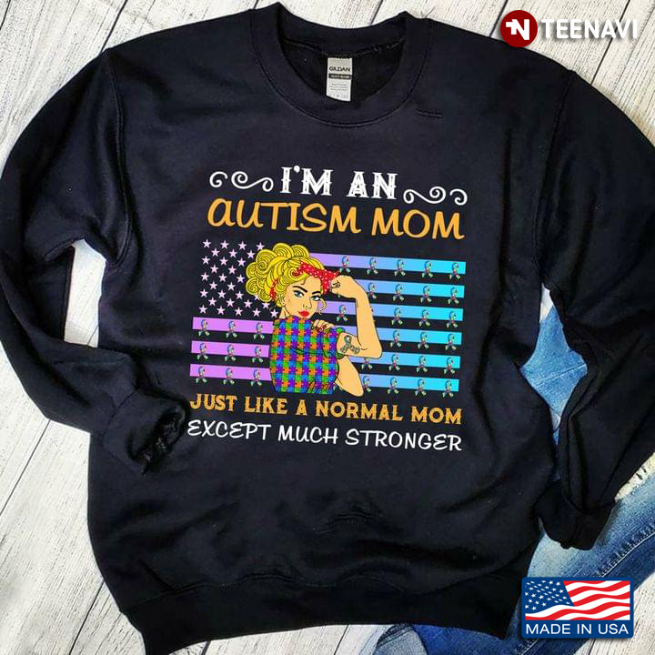 I'm An Autism Mom Just Like A Normal Mom Except Much Stronger