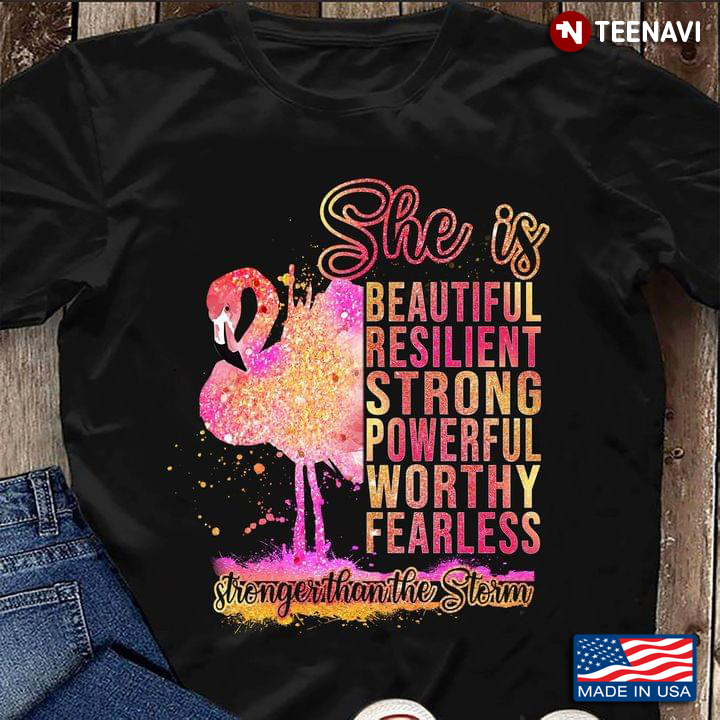 Flamingo She Is Beautiful Resilient Strong Powerful Worthy Fearless Stronger Than The Storm
