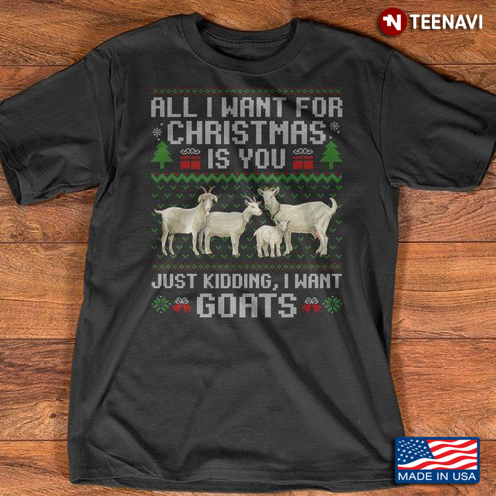 All I Want for Christmas is Your Just Kidding I Want Goats