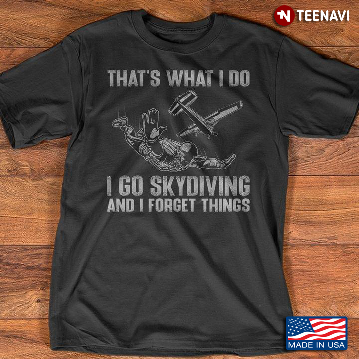 That's What I Do I Go Skydiving and I Forget Things