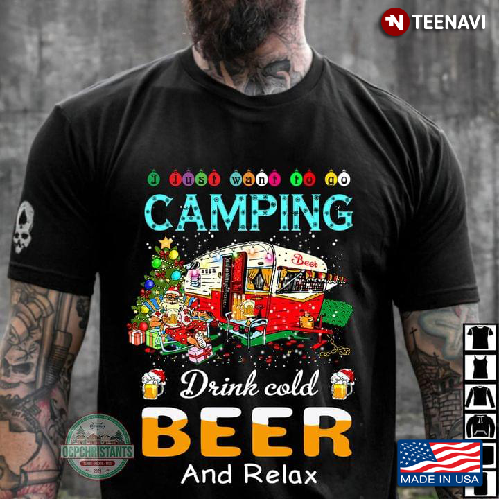 Christmas I Just Want To Go Camping Drink Cold Beer and Relax