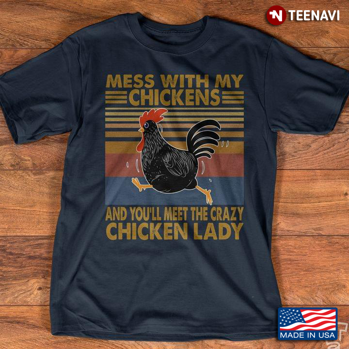 Mess with My Chickens and You'll Meet The Crazy Chiecken Lady Vintage