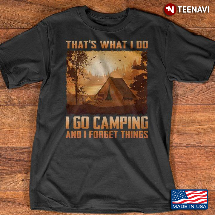 That's What I Do I Go Camping and I Forget Things