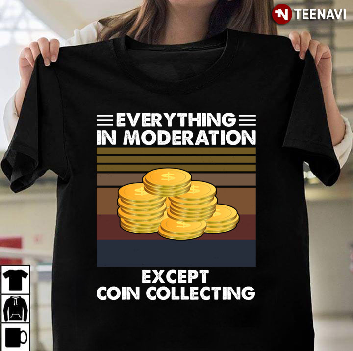 Everything in Moderation Except Coin Collecting