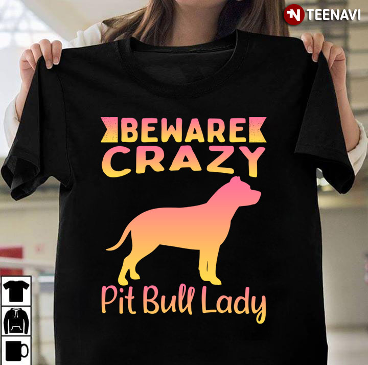 Beware Crazy Pitbull Lady for Dog Lover