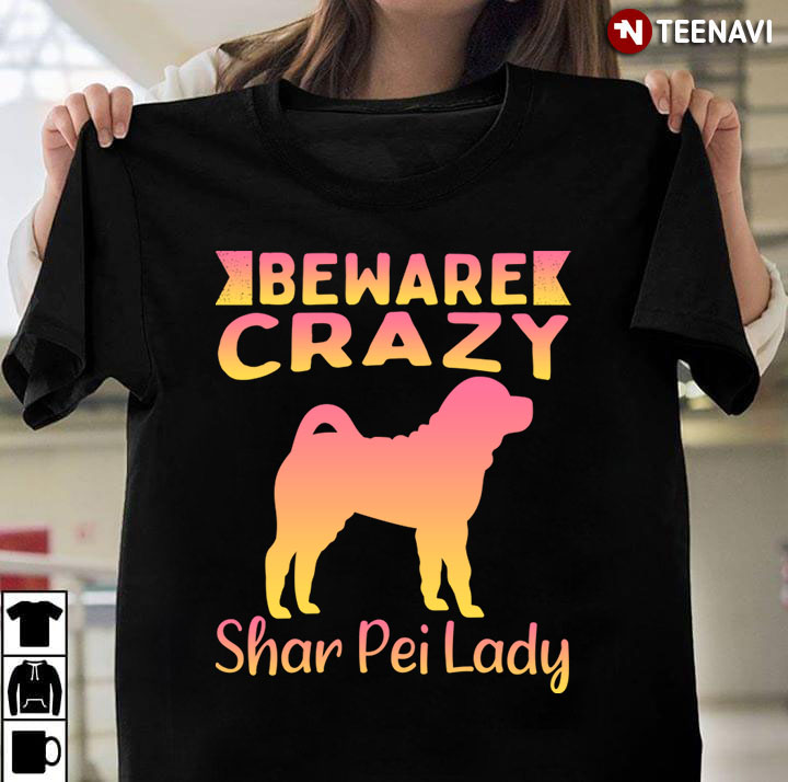 Beware Crazy Shar Pei Lady for Dog Lover