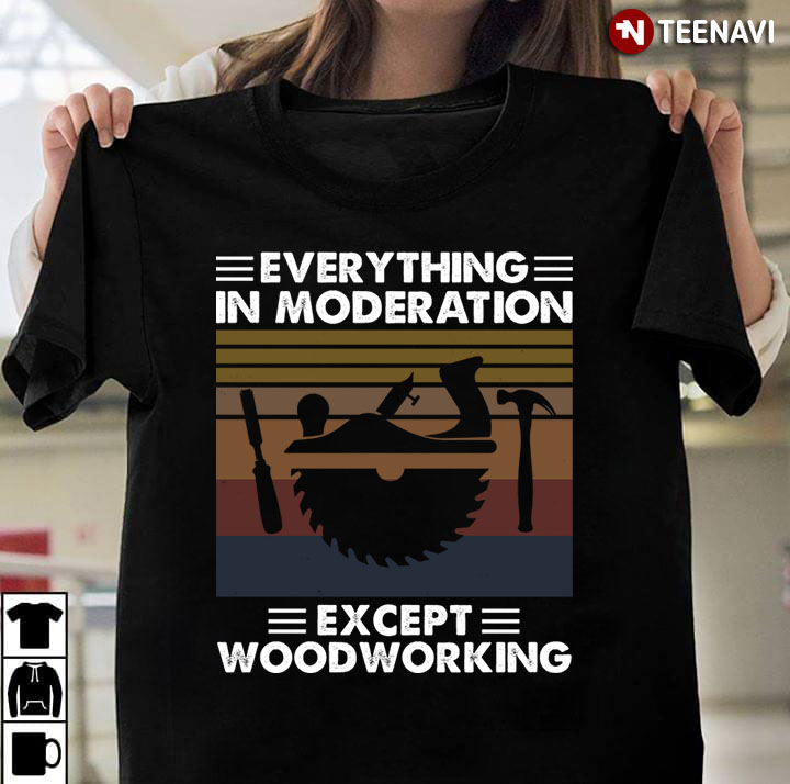 Everything In Moderation Except Woodworking Vintage