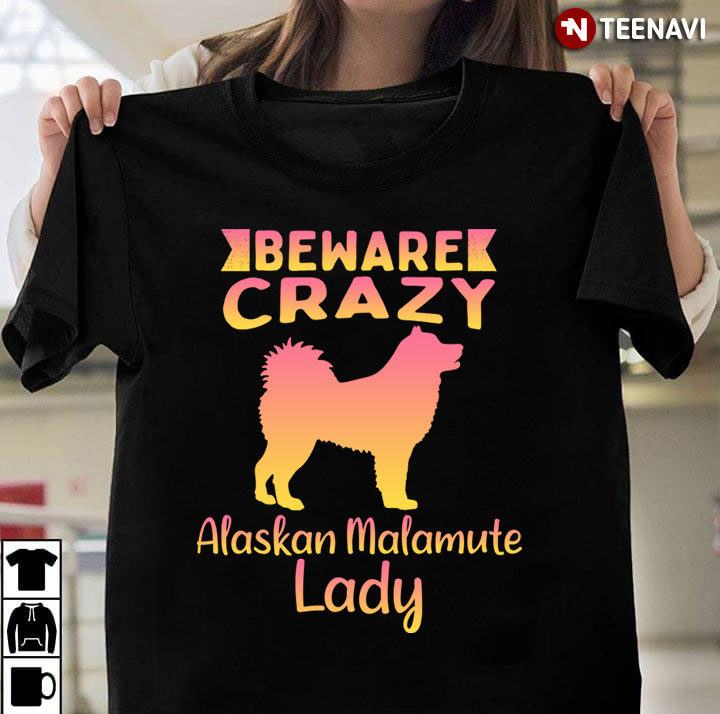 Beware Crazy Alaska Malamute Lady Funny for Dog Lover